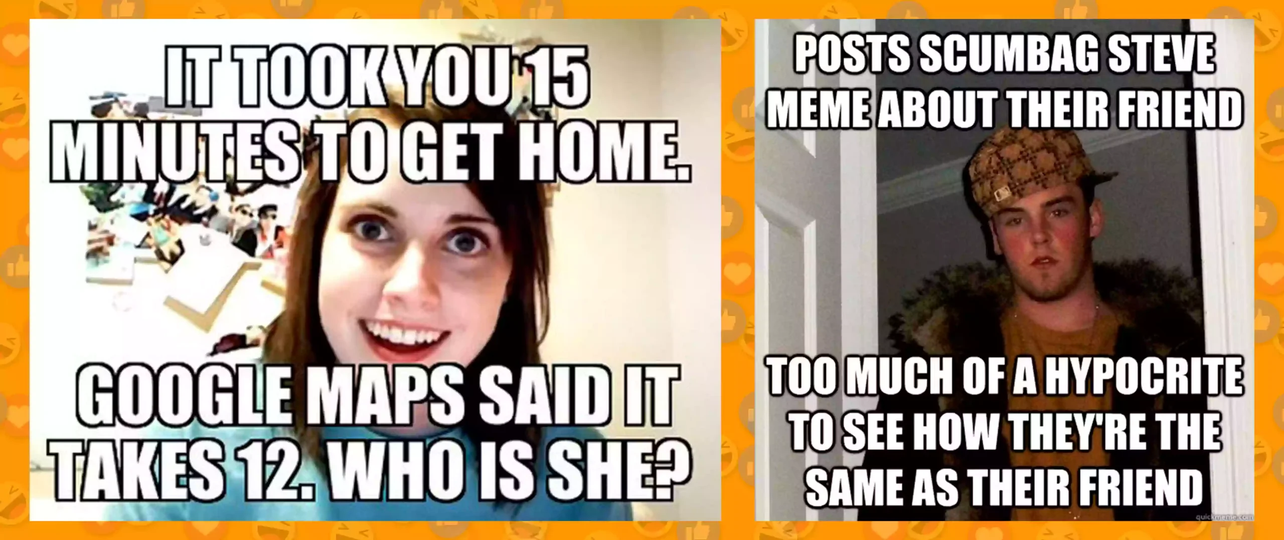 Overly Attached Girlfriend & Scumbag Steve memes